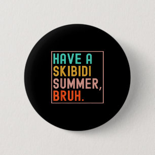 Have A Skibidi Summer Bruh Last Day Of School Funn 6 Cm Round Badge