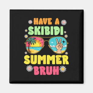 Have A Skibidi Summer Bruh We Out Last Day Of Scho Magnet