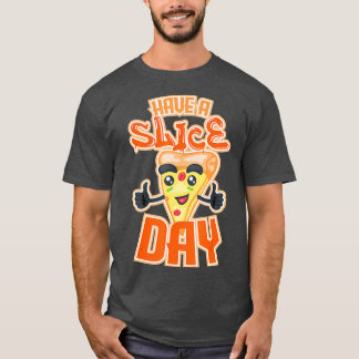 Have A Slice Day - Cute Cheese Pizza Lover Gift (1 T-Shirt