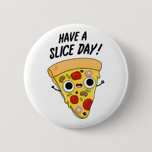 Have A Slice Day Cute Pizza Slice Pun 6 Cm Round Badge