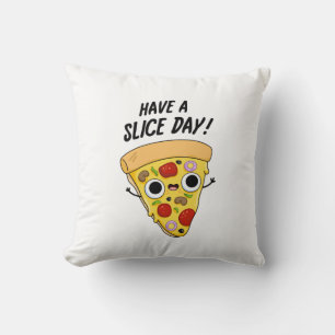 Have A Slice Day Funny Pizza Pun  Cushion