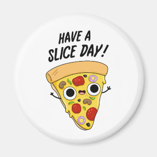 Have A Slice Day Funny Pizza Pun  Magnet