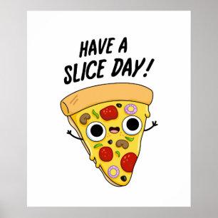 Have A Slice Day Funny Pizza Pun Poster