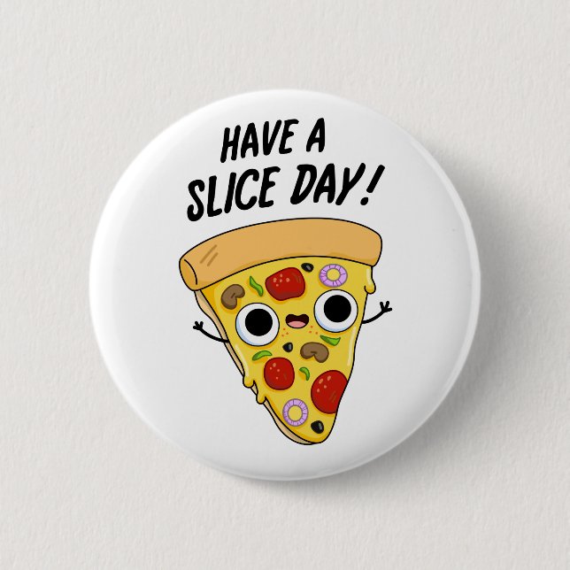 Have A Slice Day Funny Pizza Slice Pun 6 Cm Round Badge (Front)
