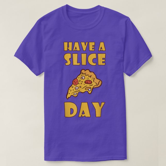 Have A Slice Day Pizza Eating Junk Food961  T-Shirt (Design Front)