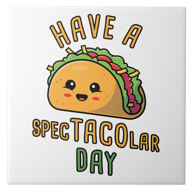 Have a Spec-TACO-lar Day –  Cute Mexican Food Ceramic Tile (Front)