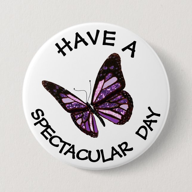 Have a Spectacular Day Butterfly Button (Front)