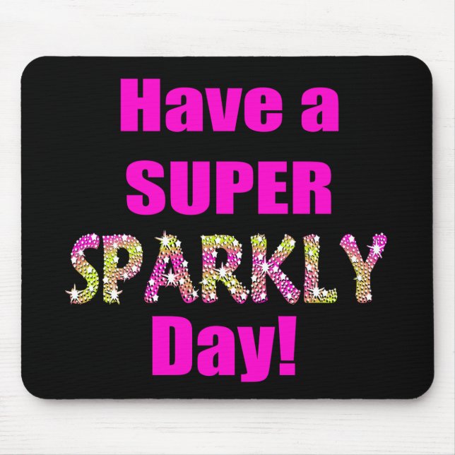 Have a Super Sparkly Day! Mouse Pad (Front)