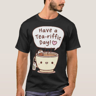 Have A Teariffic Day Tea Pun Greeting T-Shirt