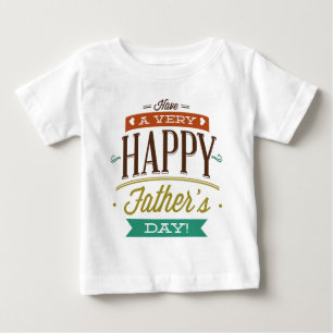 Have A Very Happy Father’s Day Baby T-Shirt