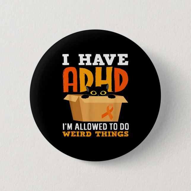 Have adhd allowed to do weird things black cat 6 cm round badge (Front)