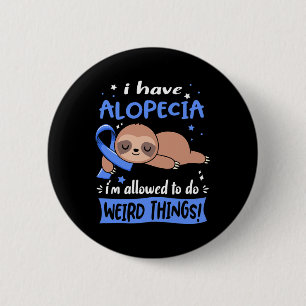 Have Alopecia I'm Allowed To Do Weird Things 6 Cm Round Badge