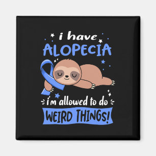 Have Alopecia I'm Allowed To Do Weird Things Magnet