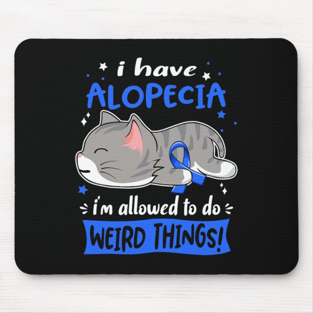 Have Alopecia I'm Allowed To Do Weird Things!  Mouse Pad (Front)