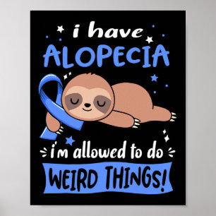 Have Alopecia I'm Allowed To Do Weird Things  Poster
