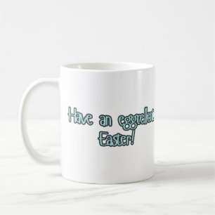 "Have an eggcellent Easter "  Easter Mug