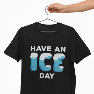 Have An Ice Day T-Shirt