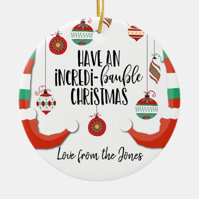 have an incredible Christmas bauble incredi-baubl Ceramic Ornament (Front)