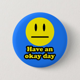 Have an Okay Day 6 Cm Round Badge