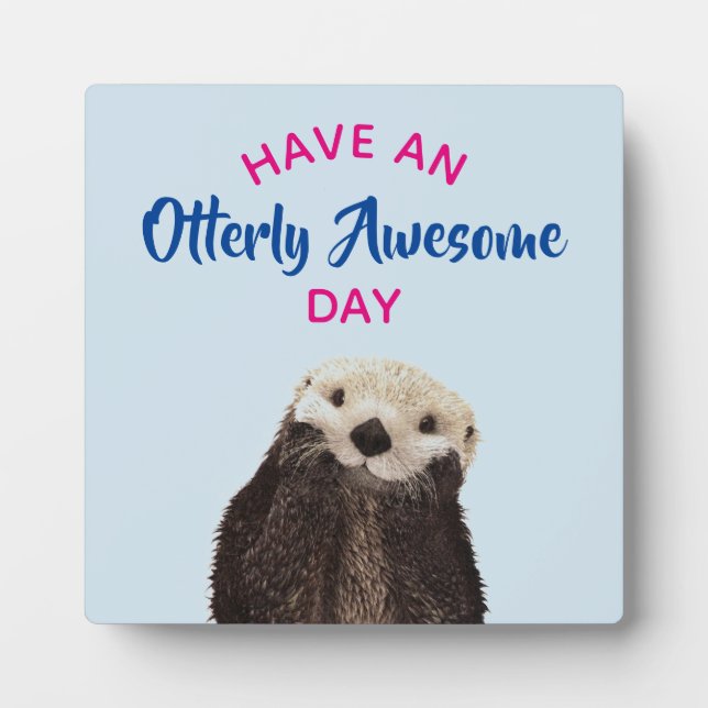 Have an Otterly Awesome Day Cute Otter Photo Plaque (Front)