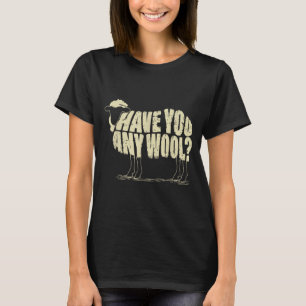 Have Any Wool Funny Knitting Sheep Handcraft T-Shirt