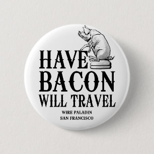 Have Bacon Will Travel 6 Cm Round Badge