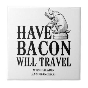 Have Bacon Will Travel Ceramic Tile