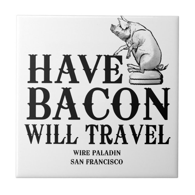 Have Bacon Will Travel Ceramic Tile (Front)