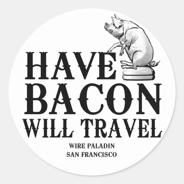Have Bacon Will Travel Classic Round Sticker (Front)