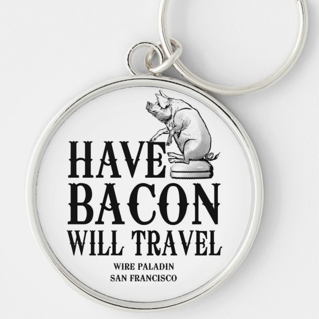 Have Bacon Will Travel Key Ring (Front)