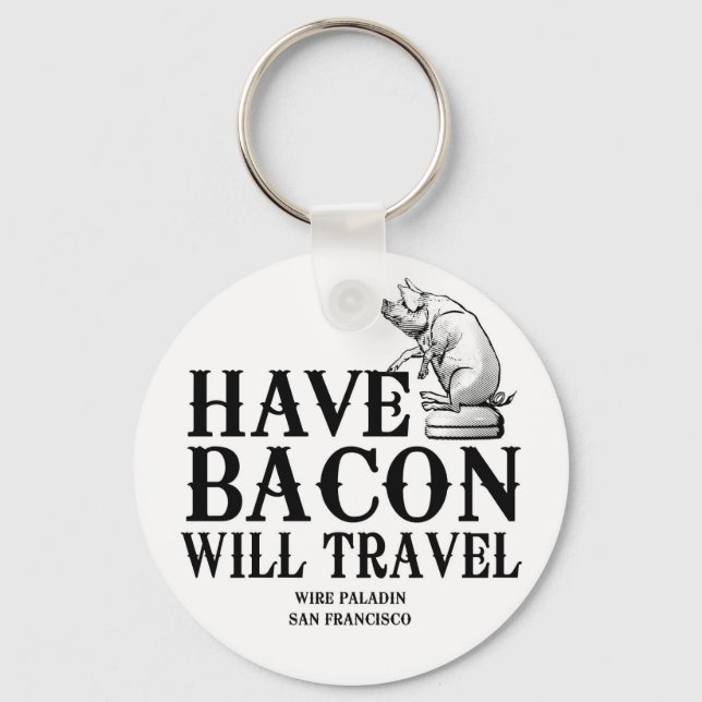 Have Bacon Will Travel Key Ring (Front)