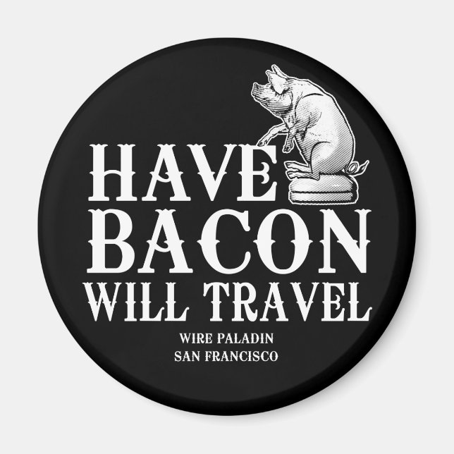 Have Bacon Will Travel Magnet (Front)