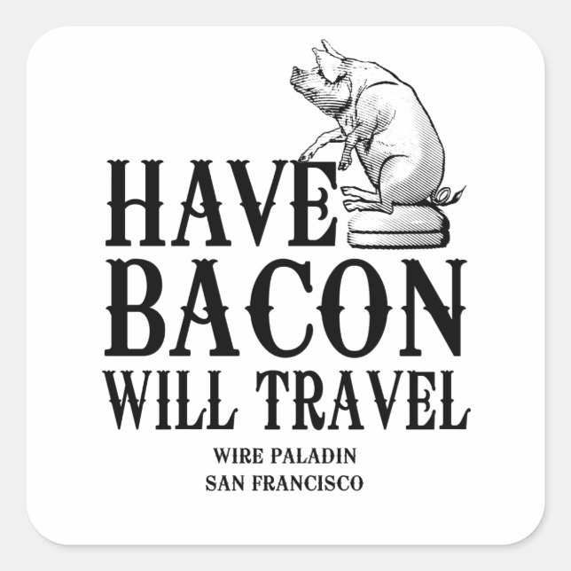 Have Bacon Will Travel Square Sticker (Front)
