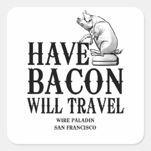 Have Bacon Will Travel Square Sticker