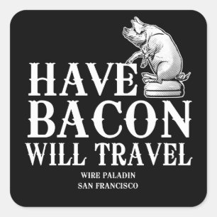 Have Bacon Will Travel Square Sticker