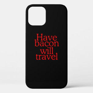 Have Bacon Will Travel Statement iPhone 12 Case
