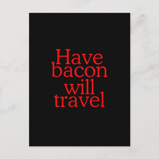 Have Bacon Will Travel Statement Postcard (Front)