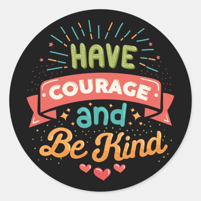 Have Courage and Be Kind Classic Round Sticker (Front)