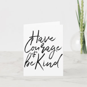 Have Courage And Be Kind Courageous Quote Men Wome Card