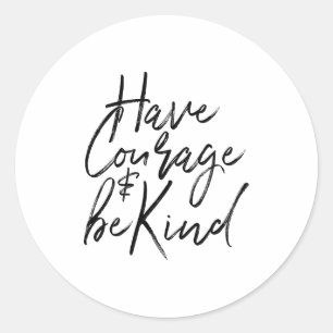 Have Courage And Be Kind Courageous Quote Men Wome Classic Round Sticker