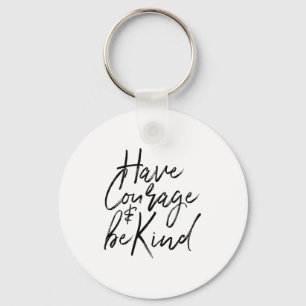 Have Courage And Be Kind Courageous Quote Men Wome Key Ring
