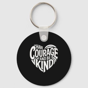 Have Courage And Be Kind Key Ring