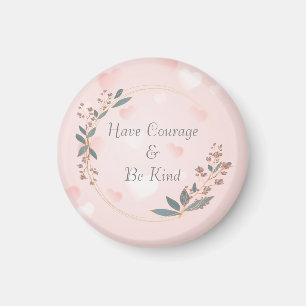 Have Courage And Be Kind Magnet