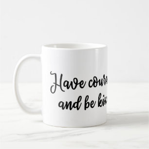 Have courage and be kind Mug