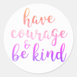 Have Courage and Be Kind Quote Typography Classic Round Sticker