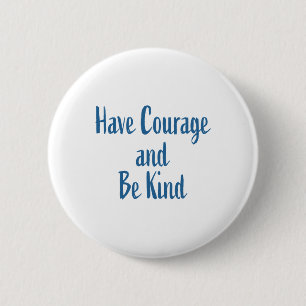 Have Courage And Be Kind Sticker  6 Cm Round Badge