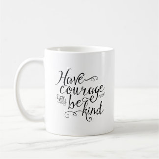 Have Courage and Be Kind Typography Coffee Mug