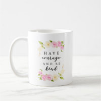 Have Courage and Be Kind | Watercolor Floral