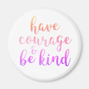 Have Courage Be Kind Inspirational Quote Magnet