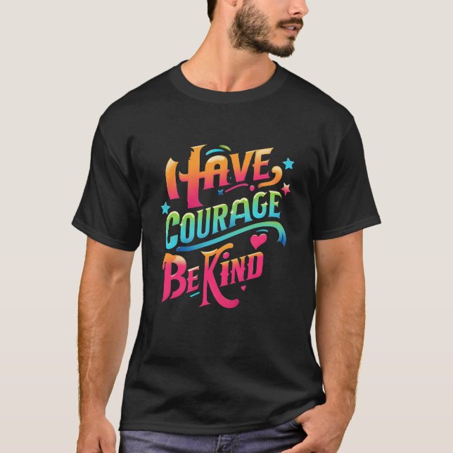 Have Courage Be Kind  T-Shirt (Front)